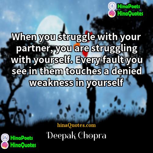 Deepak Chopra Quotes | When you struggle with your partner, you